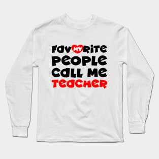 My favorite people call me teacher Long Sleeve T-Shirt